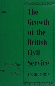 Cover of: The growth of the British civil service, 1780-1939 by Emmeline W. Cohen
