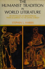 Cover of: The humanist tradition in world literature: an anthology of masterpieces from Gilgamesh to The divine comedy