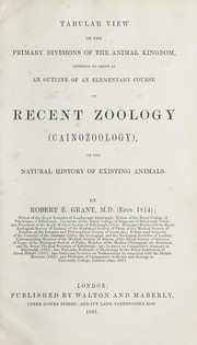 Cover of: Tabular view of the primary divisions of the animal kingdom: intended to serve as an outline of an elementary course of recent zoology (cainozoology), or the natural history of existing animals.