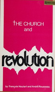 Cover of: The church and revolution: from the French Revolution of 1789 to the Paris riots of 1968, from Cuba to Southern Africa, from Vietnam to Latin America