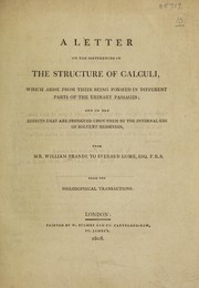 Cover of: A letter on the differences in the structure of calculi, which arise from their being formed in different parts of the urinary passages; and on the effects that are produced upon them by the internal use of solvent medicines