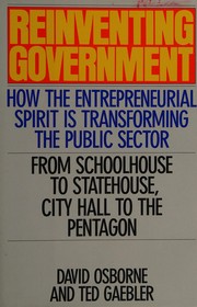 Cover of: Reinventing government: how the entrepreneurial spirit is transforming the public sector