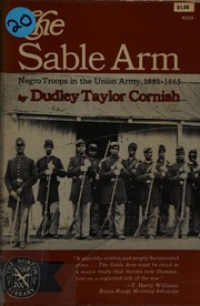 Cover of: The Sable Arm; Negro Troops in the Union Army, 1861-1865