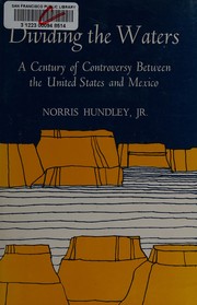 Cover of: Dividing the waters: a century of controversy between the United States and Mexico.