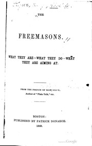 Cover of: The Freemasons: what they are, what they do, what they are aiming at