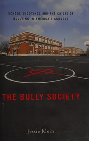 Cover of: The bully society: school shootings and the crisis of bullying in America's schools