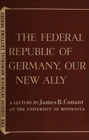 Cover of: The Federal Republic of Germany, our new ally: a lecture delivered at the University of Minnesota Williams Arena, on February 24, 1957