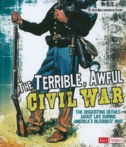Cover of: The Terrible, Awful Civil War: the disgusting details about life during America's bloodiest war