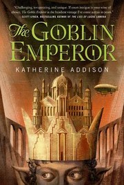 The Goblin Emperor by Sarah Monette
