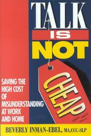 Cover of: Talk is Not Cheap!: Saving the High Costs of Misunderstandings at Work and Home