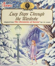 Cover of: Lucy steps through the wardrobe by adapted from The chronicles of Narnia by C.S. Lewis ; illustrated by Deborah Maze.