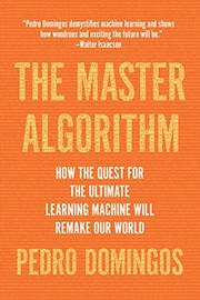 Cover of: The Master Algorithm: How the Quest for the Ultimate Learning Machine Will Remake Our World