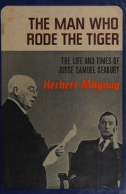 Cover of: The man who rode the tiger: the life and times of Judge Samuel Seabury.