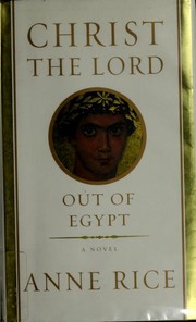 Christ the Lord - Out of Egypt by Anne Rice