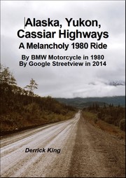 Alaska, Yukon, Cassiar Highways by Derrick King
