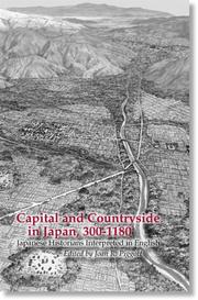 Cover of: Capital and Countryside in Japan, 300-1180: Japanese Historians Interpreted in English (Cornell East Asia Series)