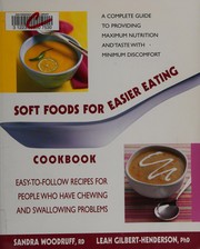 Cover of: Soft foods for easier eating cookbook: easy-to-follow recipes for people who have chewing and swallowing problems