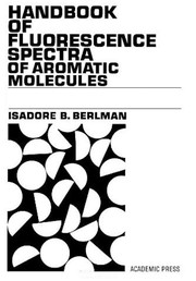 Handbook of fluorescence spectra of aromatic molecules by Isadore B. Berlman