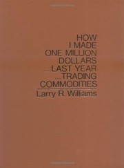 How I made one million dollars last year trading commodities by Larry R. Williams