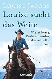 Cover of: Louise sucht das Weite: Wie ich loszog, Cowboy zu werden, und zu mir selbst fand