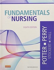 Fundamentals of Nursing by Patricia A. Potter, Anne Griffin Perry, Patricia Stockert, Amy Hall RN  BSN  MS  PhD  CNE