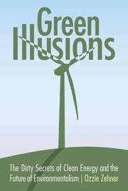Cover of: Green Illusions: The Dirty Secrets of Clean Energy and the Future of Environmentalism