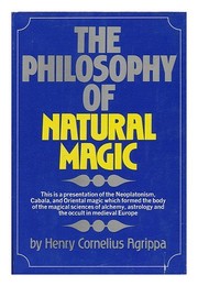 Cover of: The philosophy of natural magic: a complete work on natural magic, white magic, black magic, divination, occult binding, sorceries, and their power. Unctions, love medicines and their virtues ....
