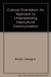 Cover of: Cultural orientation: an approach to understanding intercultural communication