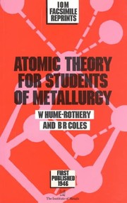 Atomic theory for students of metallurgy by Hume-Rothery, William