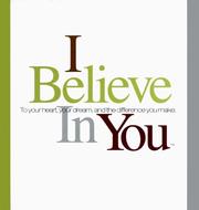 Cover of: I Believe in You: To Your Heart, Your Dream, and the Difference You Make