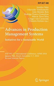 Cover of: Advances in Production Management Systems. Initiatives for a Sustainable World: IFIP WG 5.7 International Conference, APMS 2016, Iguassu Falls, ... and Communication Technology )