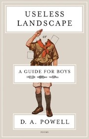 Cover of: Useless Landscape, or A Guide for Boys by D. A. Powell