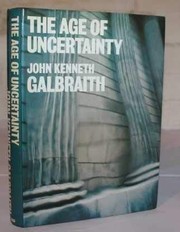 Cover of: The age of uncertainty by John Kenneth Galbraith