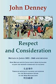 Cover of: Respect and Consideration: Britain in Japan 1853-1868 and beyond by 