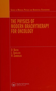 The physics of modern brachytherapy for onocology by Dimos Baltas
