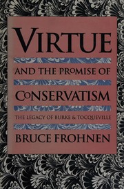 Virtue and the promise of conservatism by Bruce P. Frohnen