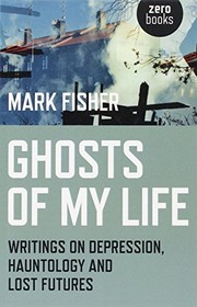 Cover of: Ghosts of My Life: Writings on Depression, Hauntology and Lost Futures
