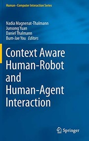 Cover of: Context Aware Human-Robot and Human-Agent Interaction by Nadia Magnenat-Thalmann, Junsong Yuan, Daniel Thalmann, Bum-Jae You