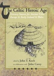 Cover of: The Celtic Heroic Age: Literary Sources for Ancient Celtic Europe & Early Ireland & Wales