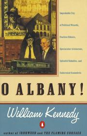 Cover of: O Albany!: improbable city of political wizards, fearless ethnics, spectacular aristocrats, splendid nobodies, and underrated scoundrels