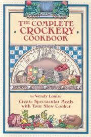Cover of: The Complete Crockery Cookbook: Create Spectacular Meals in Your Slow Cooker (The Complete Crockpot Cookbook, 1)