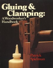 Cover of: Gluing & clamping: a woodworker's handbook