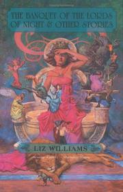 Cover of: The Banquet of the Lords of Night and Other Stories by Liz Williams, Tom Kidd