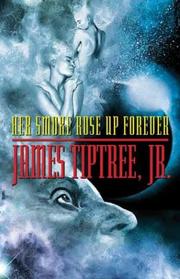 Cover of: Her Smoke Rose Up Forever by James Tiptree, Jr.