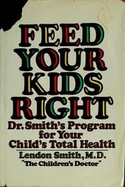 Cover of: Feed your kids right: Dr. Smith's program for your child's total health