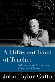 Cover of: A different kind of teacher by John Taylor Gatto