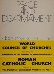 Cover of: Peace and disarmament: documents of the World Council of Churches presented by the Commission of the Churches on International Affairs, Roman Catholic Church presented by the Pontifical Commission "Iustitia et Pax.".
