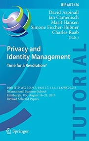 Cover of: Privacy and Identity Management. Time for a Revolution?: 10th IFIP WG 9.2, 9.5, 9.6/11.7, 11.4, 11.6/SIG 9.2.2 International Summer School, Edinburgh, ... and Communication Technology )