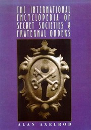 Cover of: The international encyclopedia of secret societies and fraternal orders by Alan Axelrod