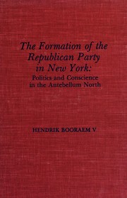 Cover of: The formation of the Republican Party in New York: politics and conscience in the Antebellum North